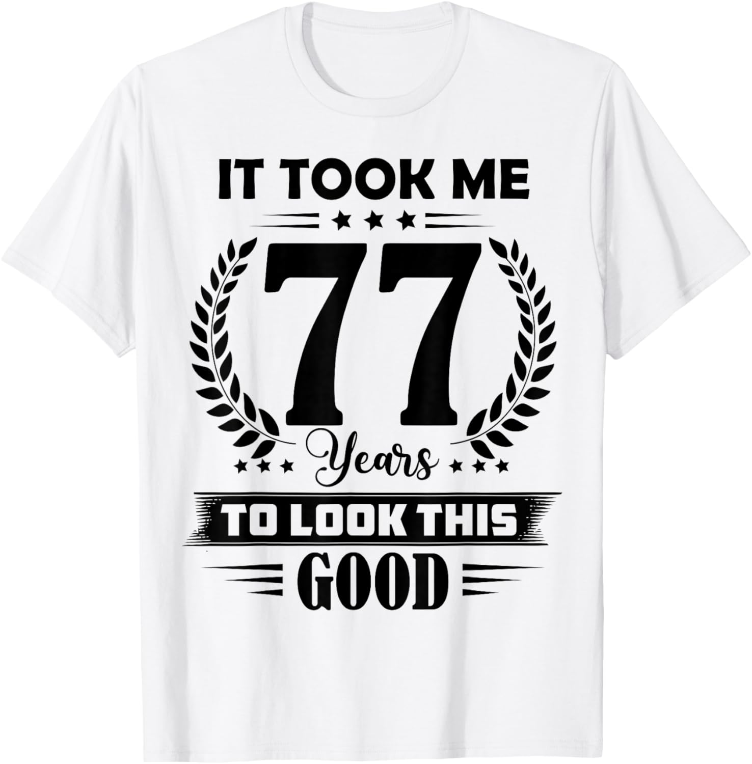 It Took Me 77 Years to Look This Good 77th Birthday T-Shirt - T-Shirt | White