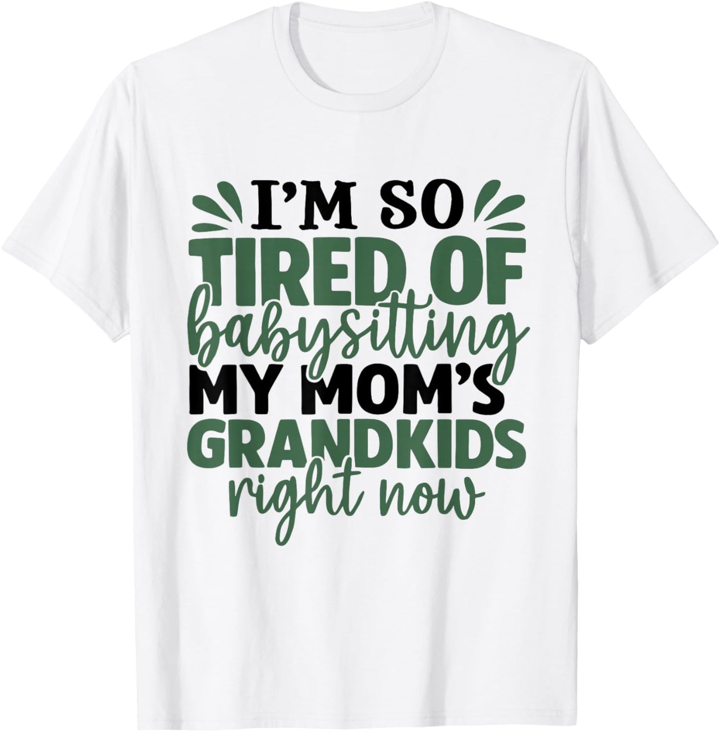 I'm So Tired of Babysitting My Mom's Grandkids Right Now T-Shirt - T-Shirt | White