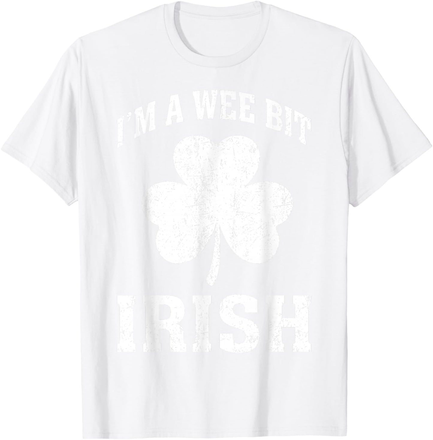 I'm A Wee Bit Irish Funny St Patricks Day T-Shirt - T-Shirt | White