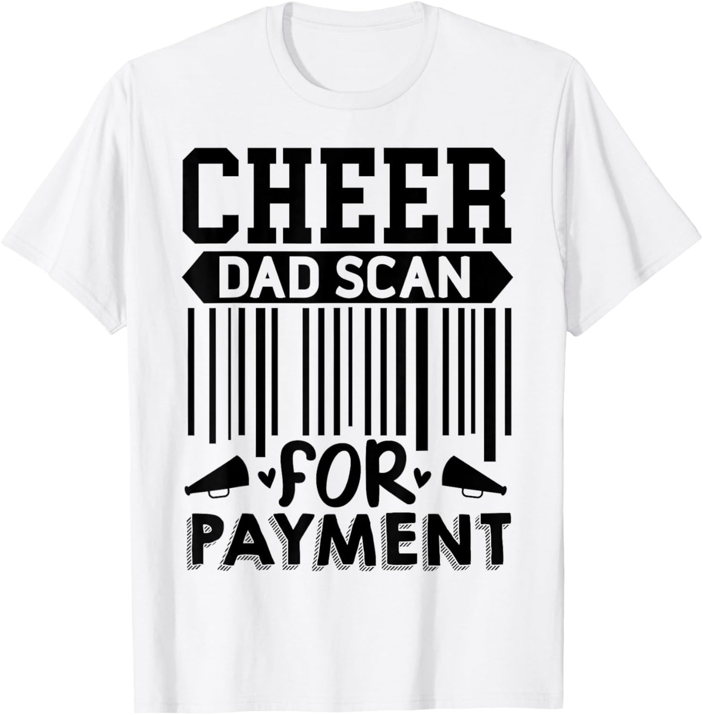 Cheer Dad, Scan for Payment | Cheerleader T-Shirt - T-Shirt | White