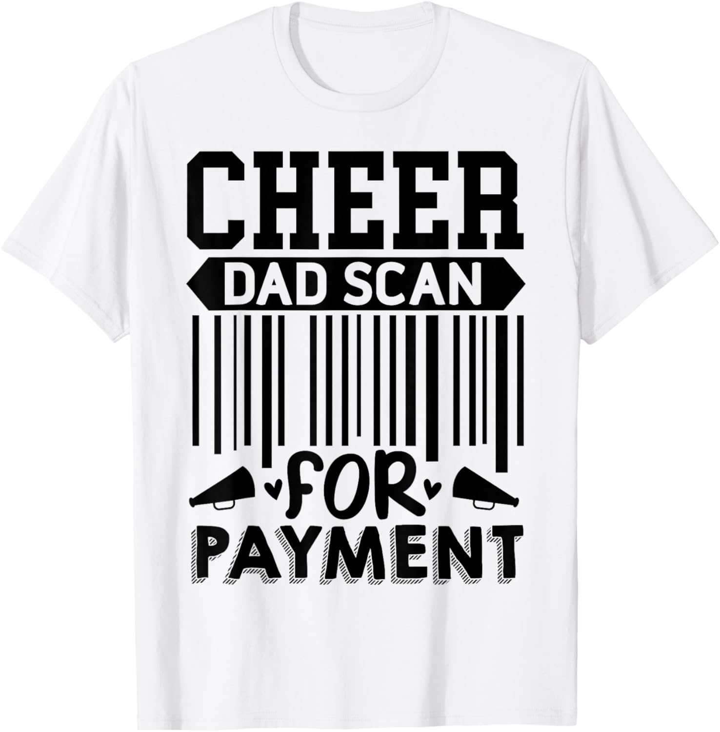 Cheer Dad, Scan for Payment | Cheerleader T-Shirt - T-Shirt | White