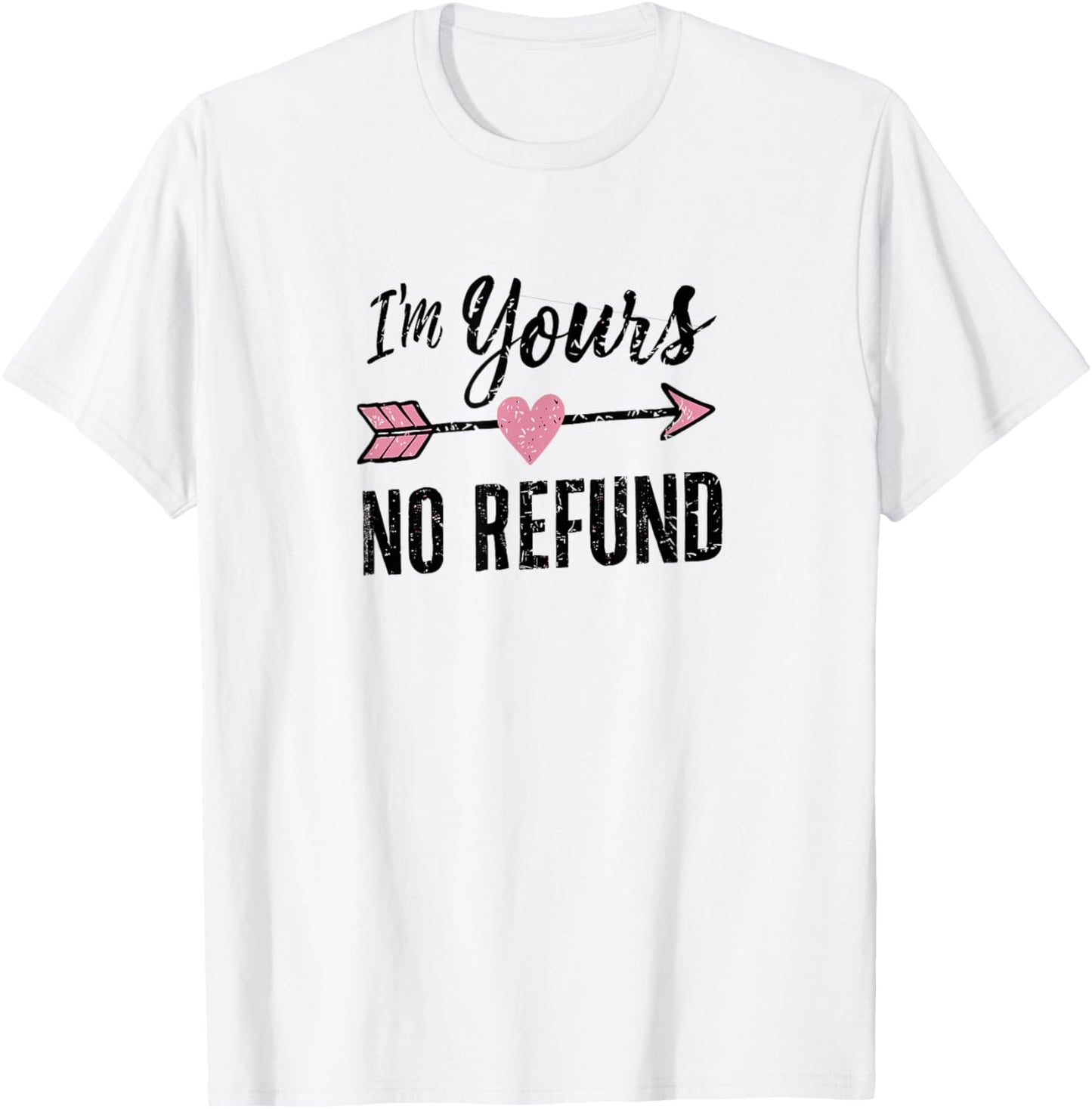 IM Yours NO Refund | Valentines Day T-Shirt - T-Shirt | White