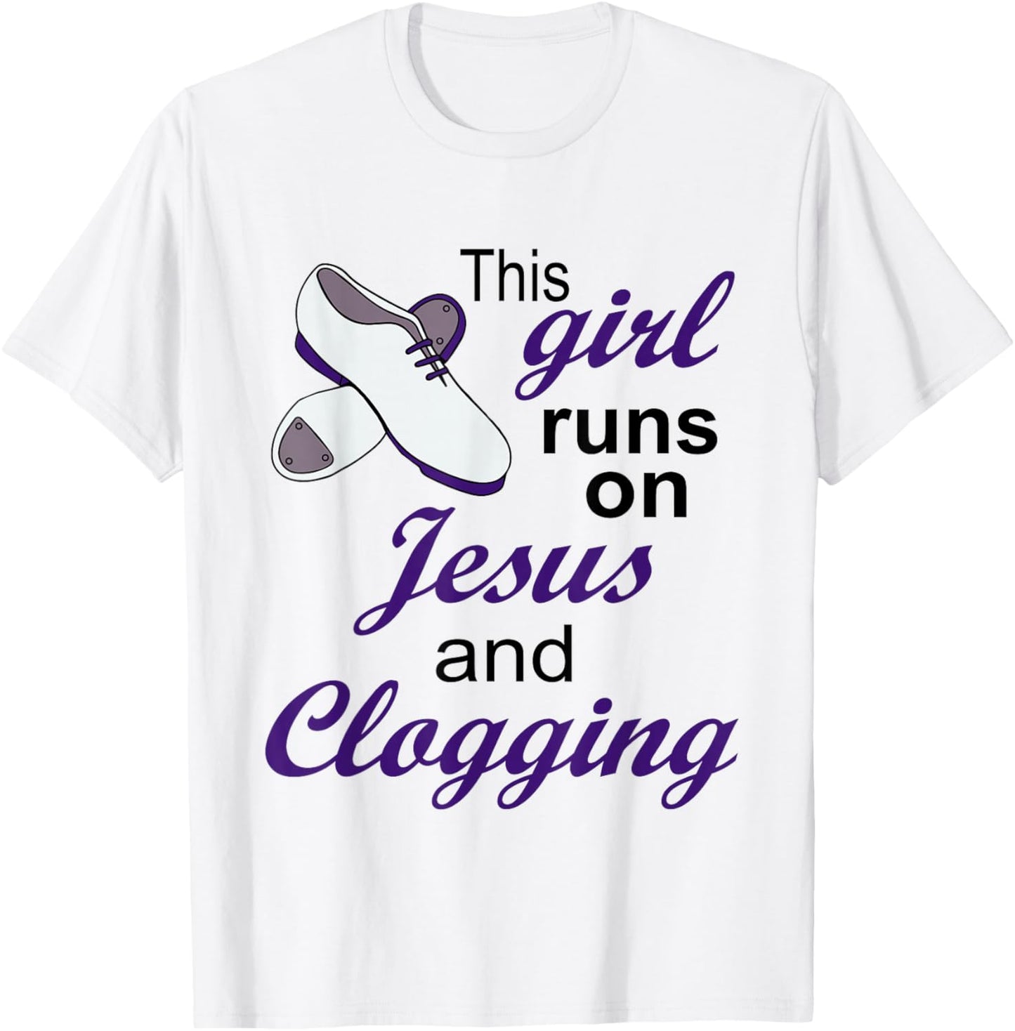 This Girl Runs on Jesus and Clogging | Christian Clogger T-Shirt - T-Shirt | White