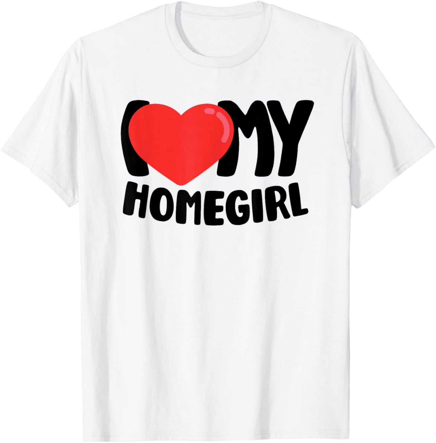 I Love My Homegirl T-Shirt - T-Shirt | White