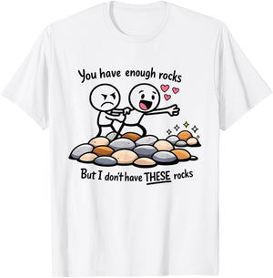 You Have Enough Rocks But I Don't Have These Rocks Geologist T-Shirt - T-Shirt | White