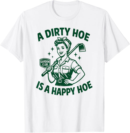 A Dirty Hoe is A Happy Hoe | Funny Women's Adult Humor Retro T-Shirt - T-Shirt | White