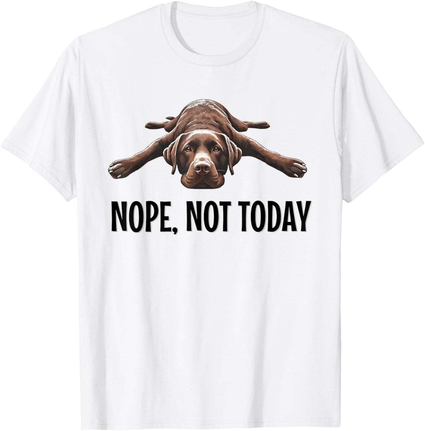 Nope, Not Today Chocolate Lab Lazy Dog Funny Quote T-Shirt - T-Shirt | White