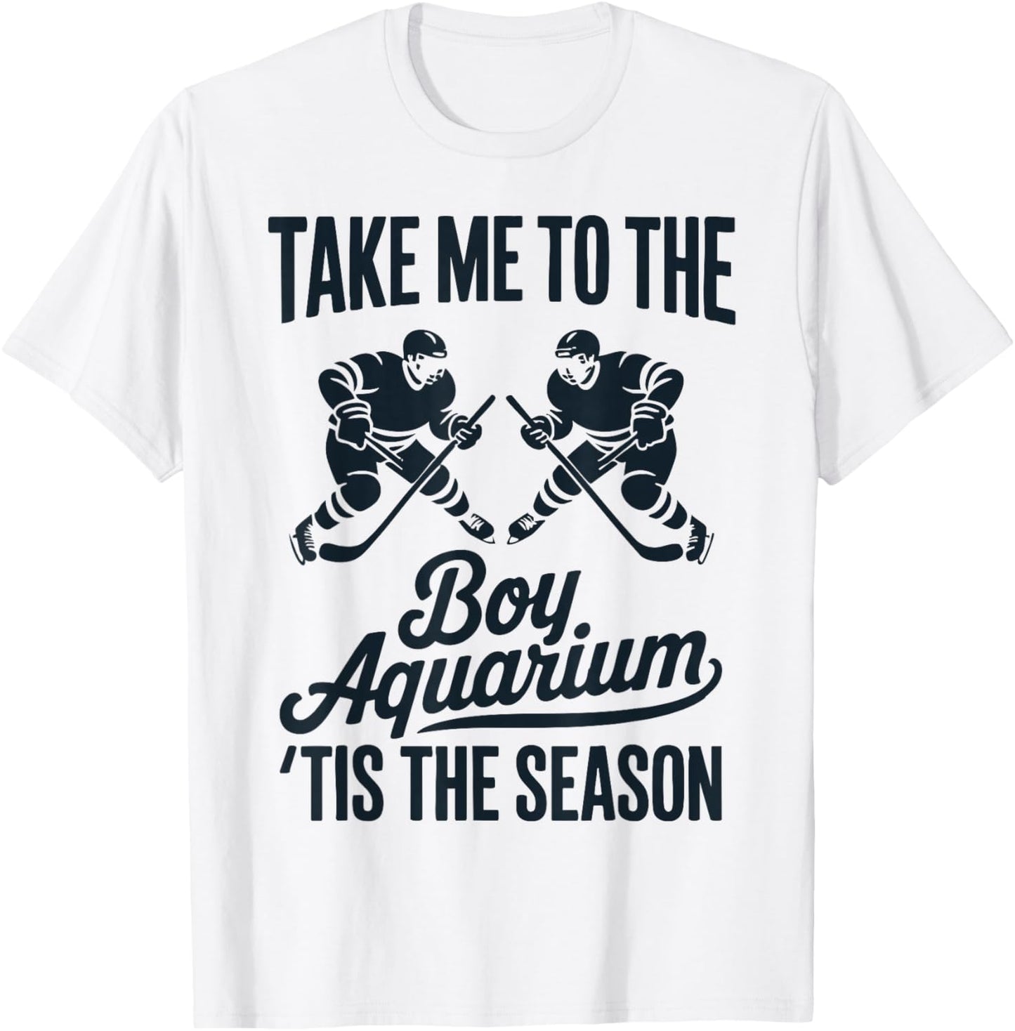 Take Me to The Boy Aquarium Funny Saying Hockey Game Lover T-Shirt - T-Shirt | White