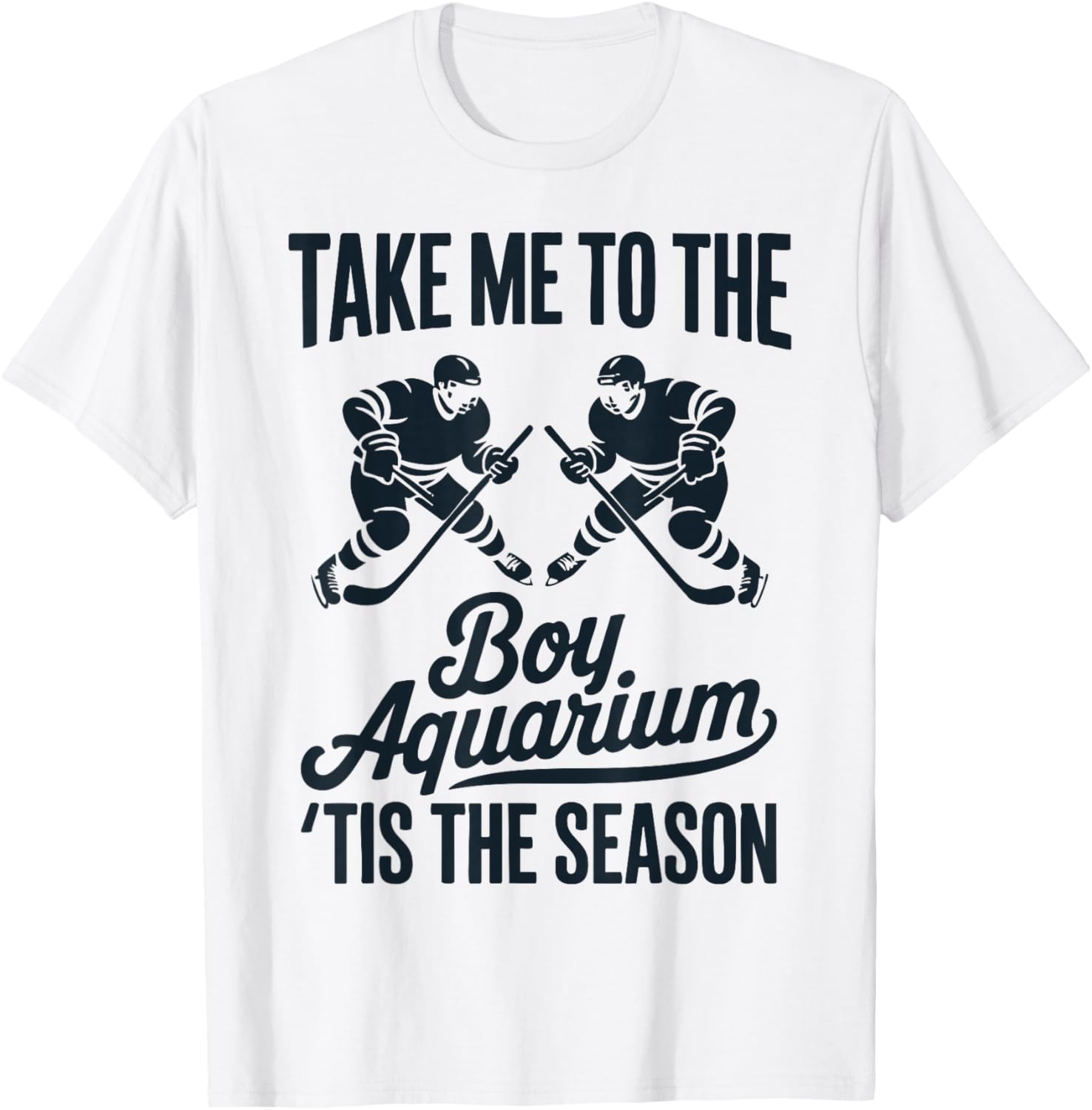 Take Me to The Boy Aquarium Funny Saying Hockey Game Lover T-Shirt - T-Shirt | White