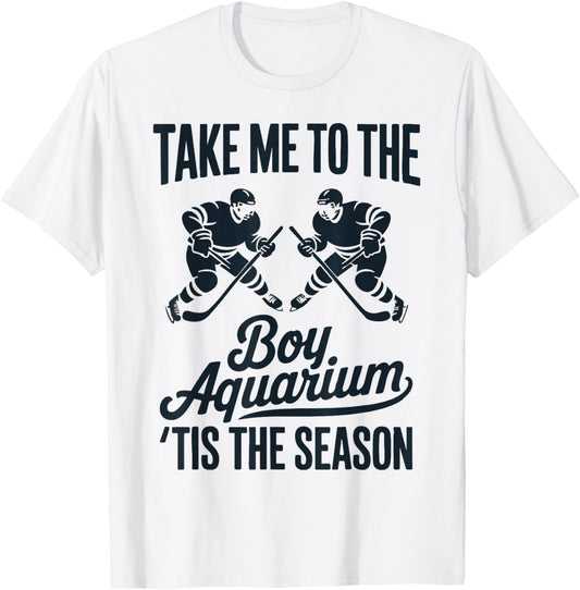 Take Me to The Boy Aquarium Funny Saying Hockey Game Lover T-Shirt - T-Shirt | White