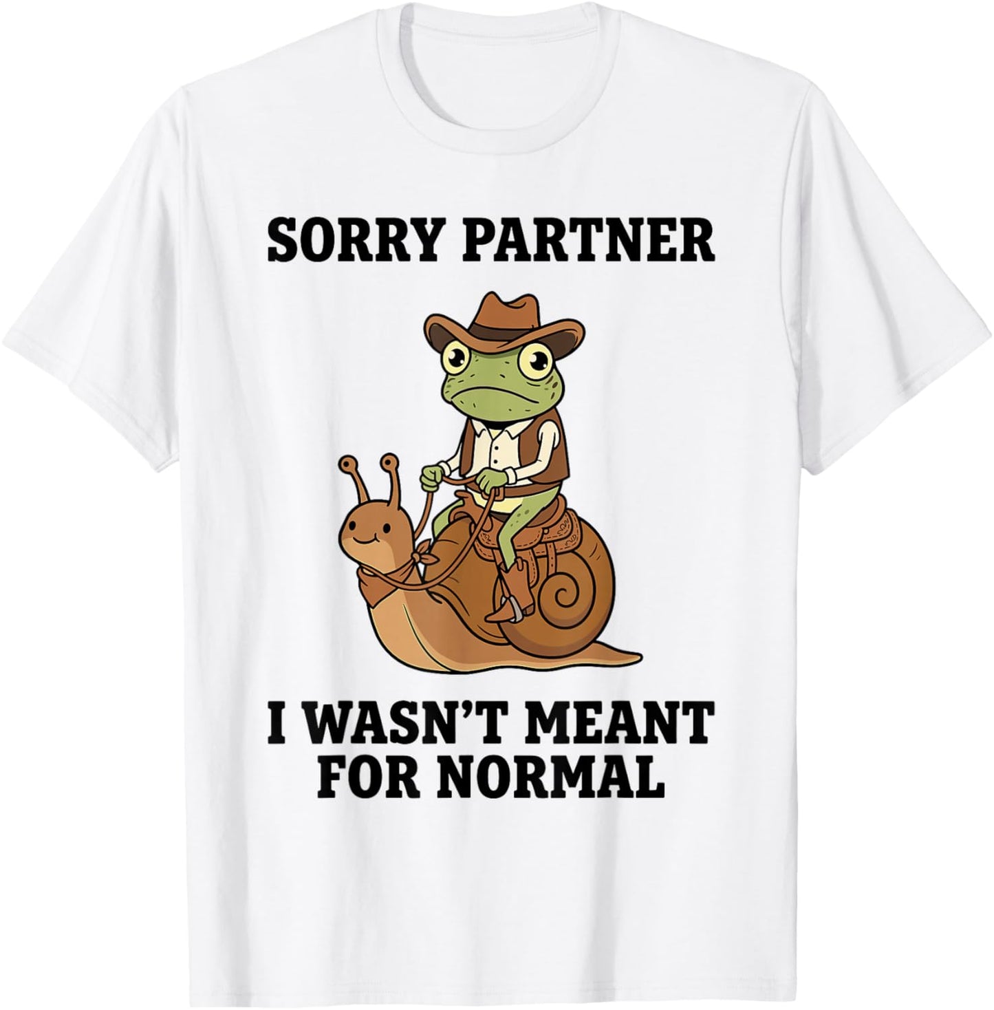 Sorry Partner I Wasn't Meant for Normal Weird Cowboy Frog T-Shirt - T-Shirt | White