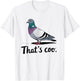 That's coo Pigeon Funny Birds Owner Animal Lover T-Shirt - T-Shirt | White