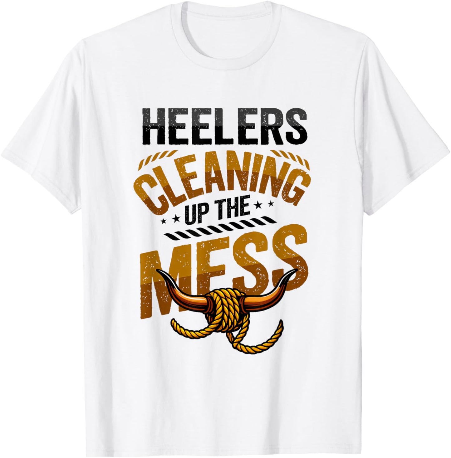 Team Roping Heeler Cowboy Heelers Cleaning Up The Mess Rodeo T-Shirt - T-Shirt | White