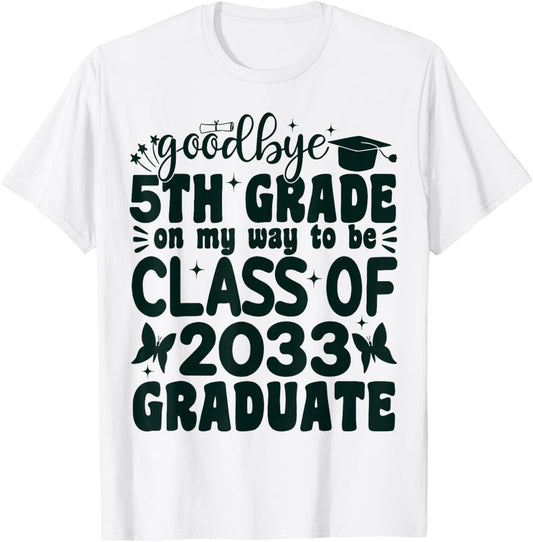 Goodbye 5th Grade on My Way to be Class of 2033 5th Grade T-Shirt - T-Shirt | White