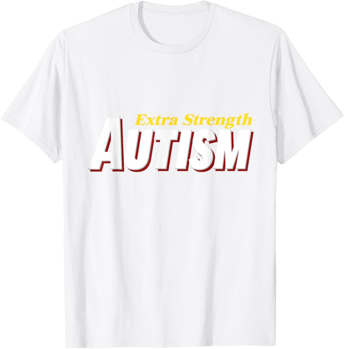 Extra Strength Autism - Inappropriate Autism T-Shirt - T-Shirt | White