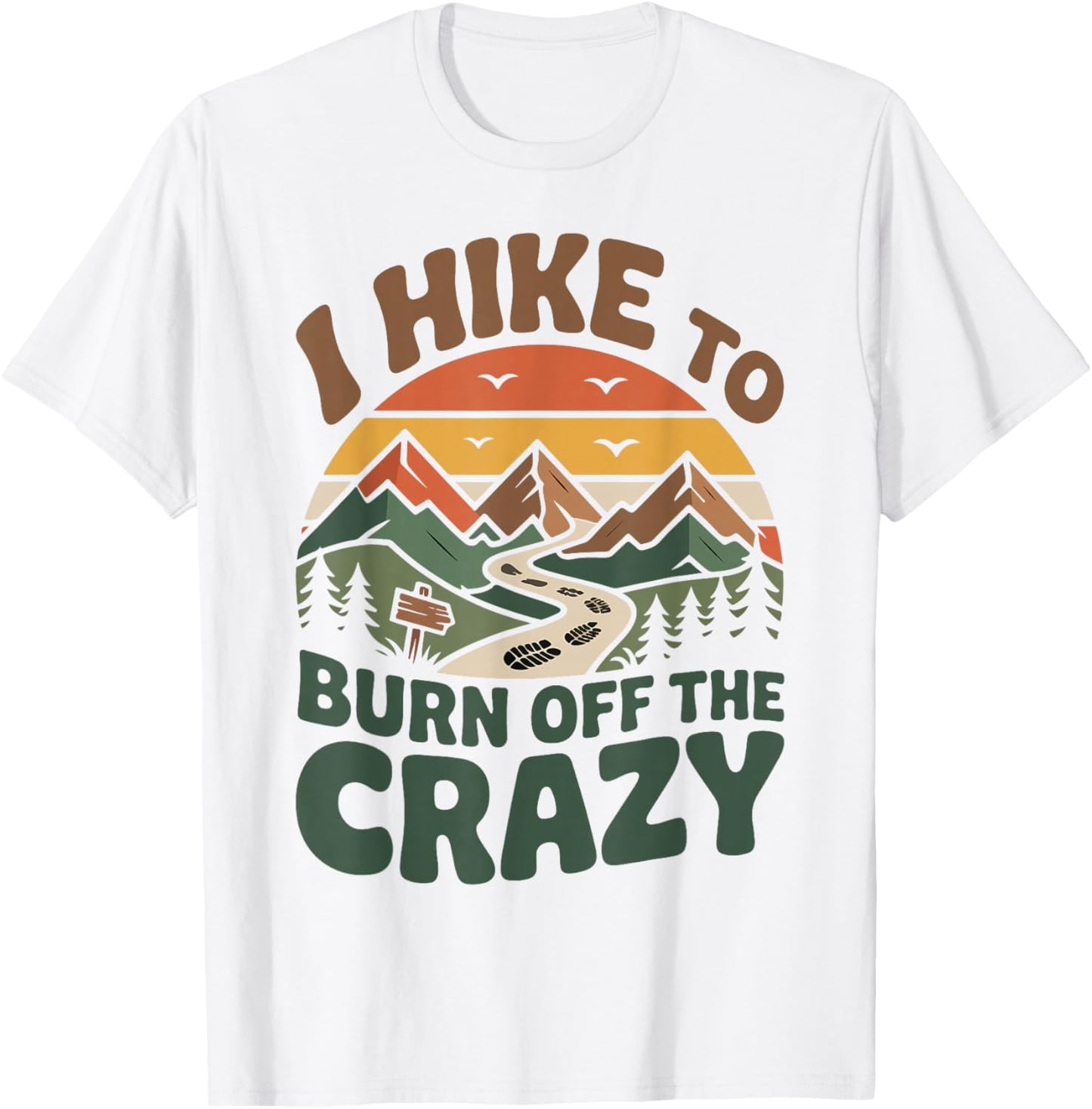 Hiker Hiking Retro Vintage I Hike to Burn Off The Crazy T-Shirt - T-Shirt | White