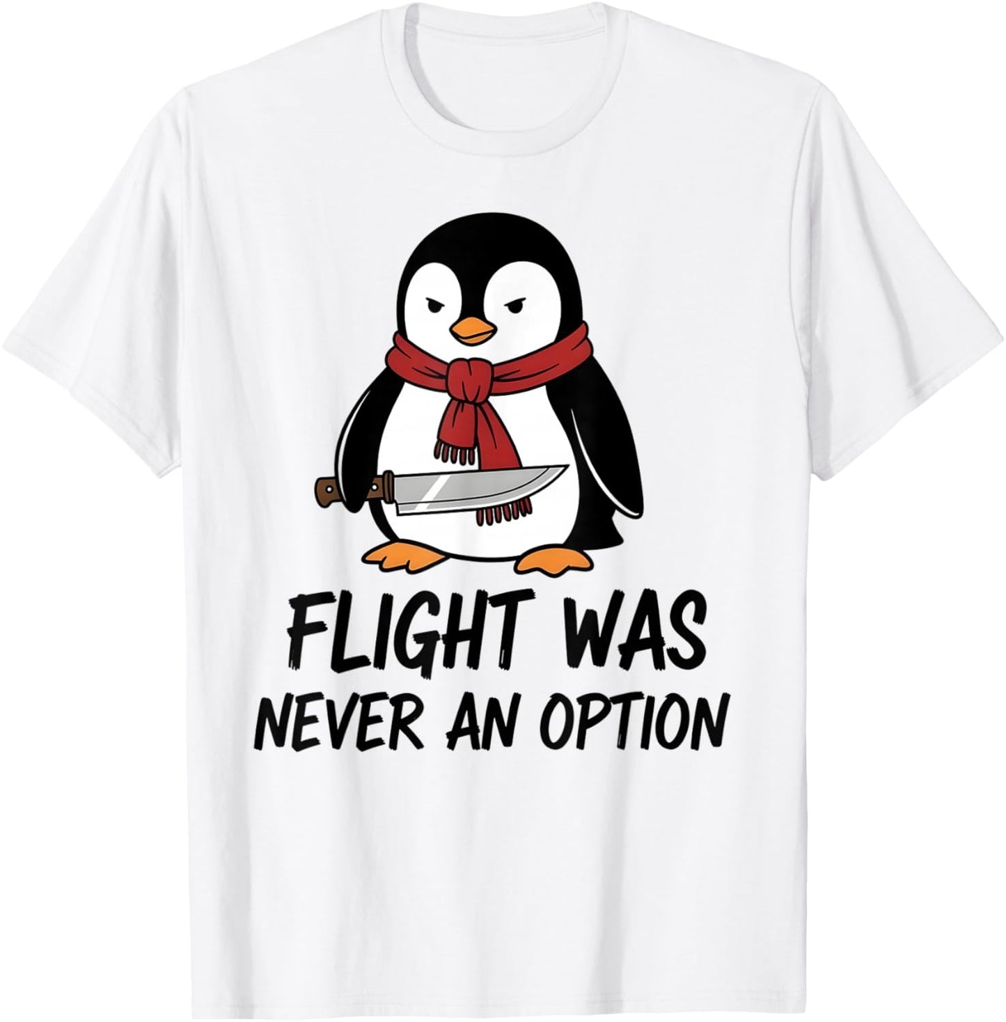 Flight was Never an Option Sarcastic Witty Penguin Fans Joke T-Shirt - T-Shirt | White