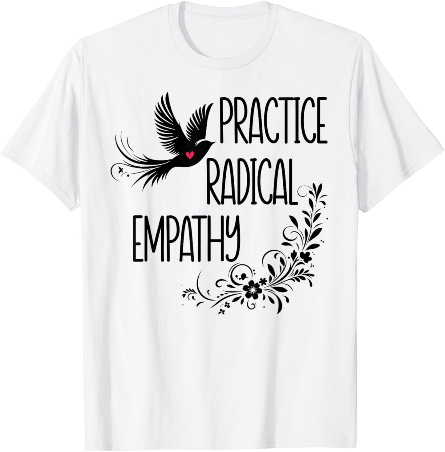 Practice Radical Empathy Kind Radicalized by Basic Decency T-Shirt - T-Shirt | White
