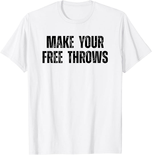Make Your Free Throws Basketball Player Saying Motivational T-Shirt - T-Shirt | White