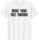 Make Your Free Throws Basketball Player Saying Motivational T-Shirt - T-Shirt | White