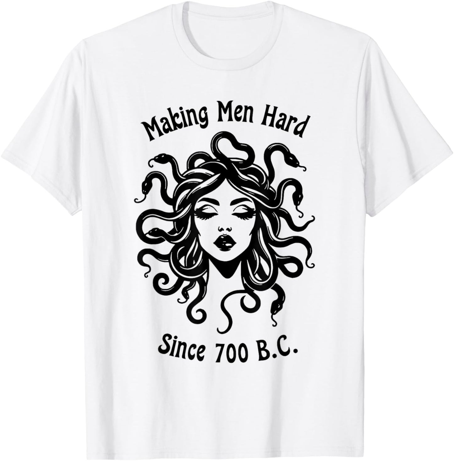 Making Men Hard Since 700 B.C Greece Greek Mythology Medusa T-Shirt - T-Shirt | White