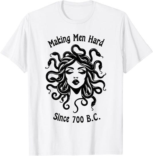 Making Men Hard Since 700 B.C Greece Greek Mythology Medusa T-Shirt - T-Shirt | White