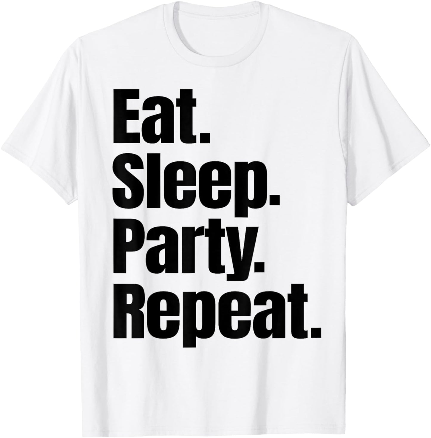 Eat Sleep Party Repeat T-Shirt - T-Shirt | White