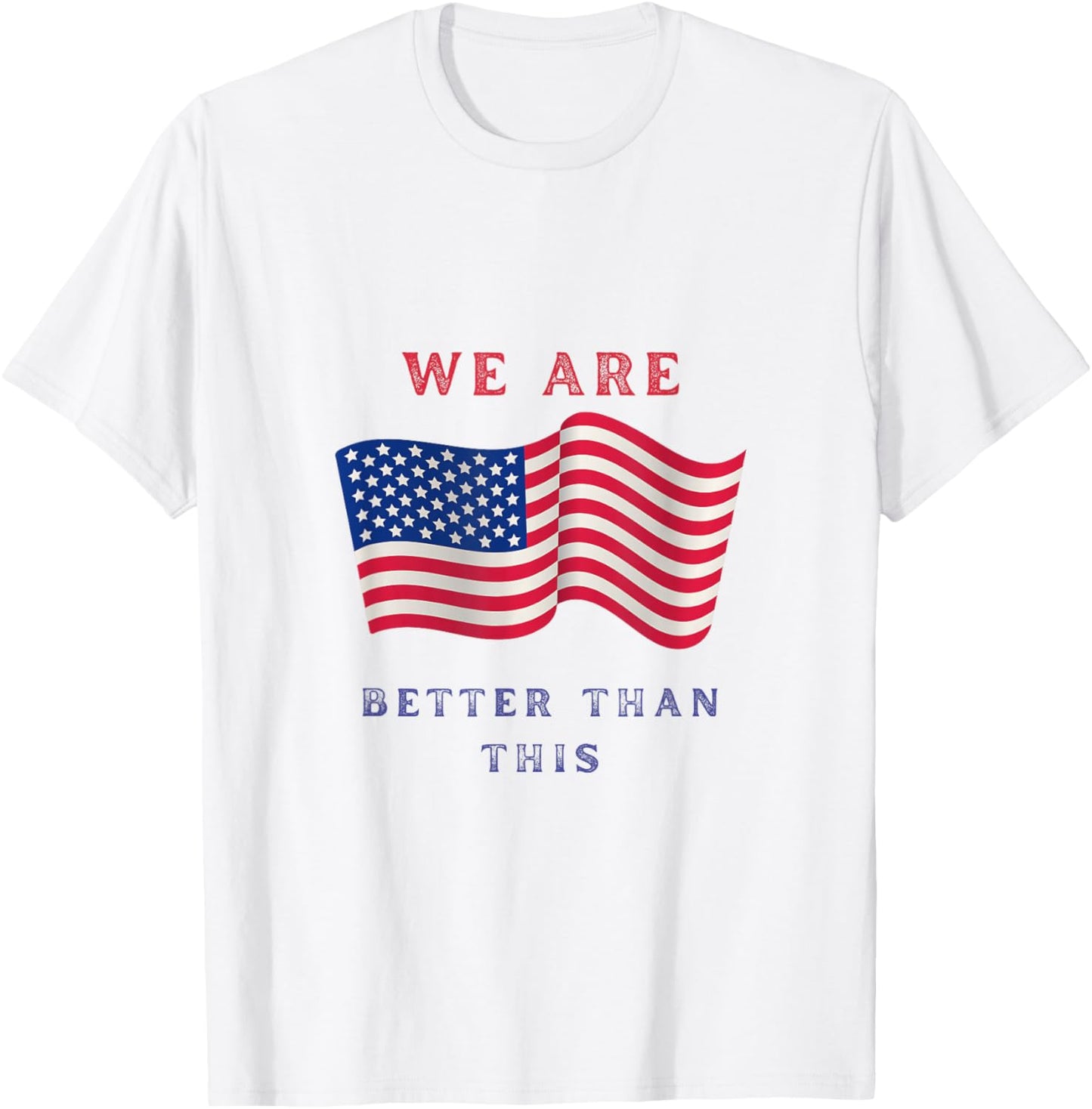 We are Better Than This America T-Shirt - T-Shirt | White