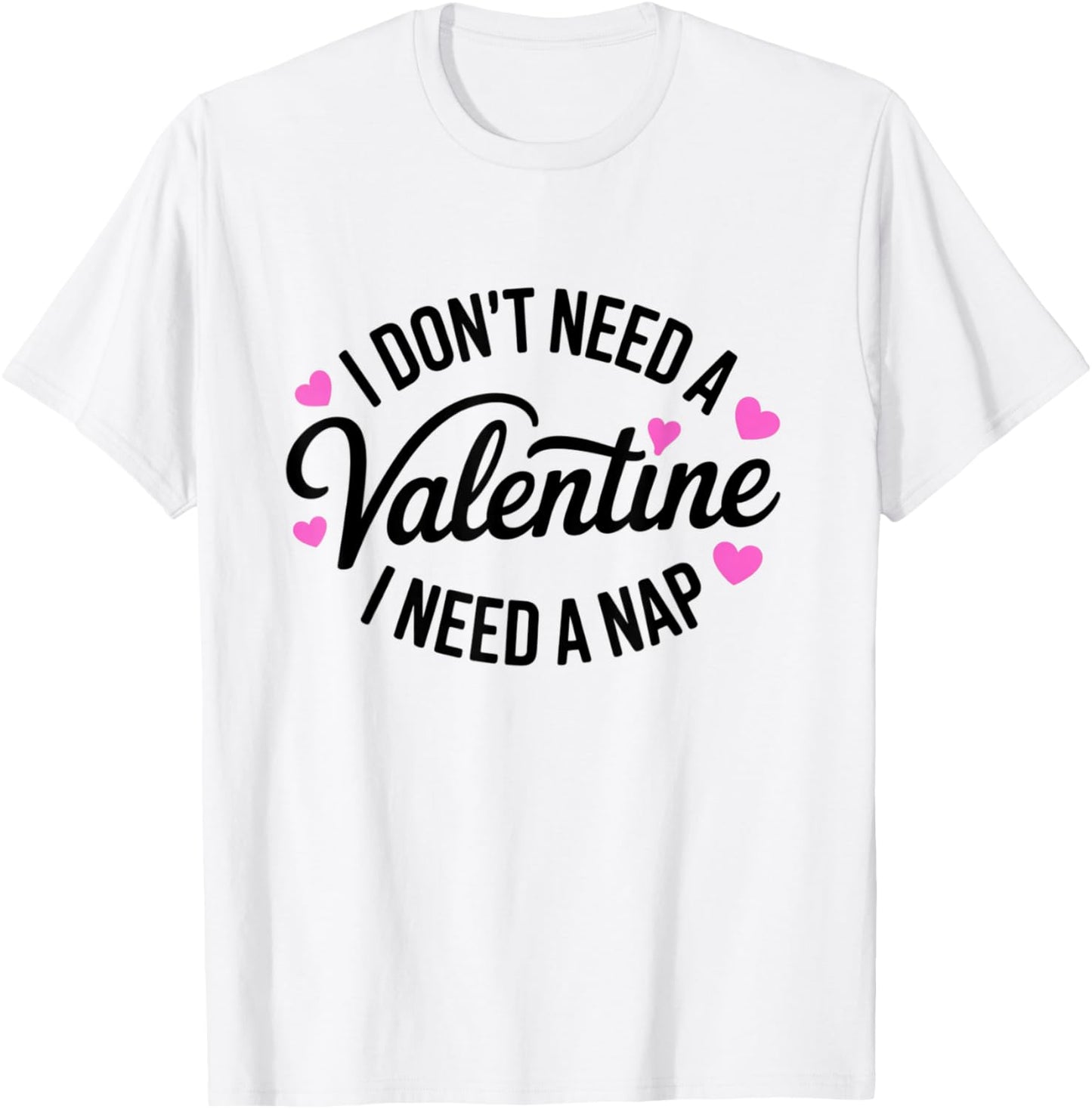 I Dont Need A Valentine I Need A Nap Valentine´s Day Humor T-Shirt - T-Shirt | White