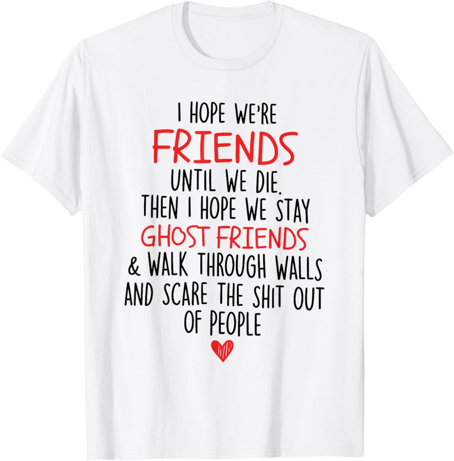 I Hope We're Friends Until We Die Then I Hope We Stay Ghost T-Shirt - T-Shirt | White