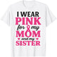 I Wear Pink for My Mom and Sister Breast Cancer Awareness T-Shirt - T-Shirt | White