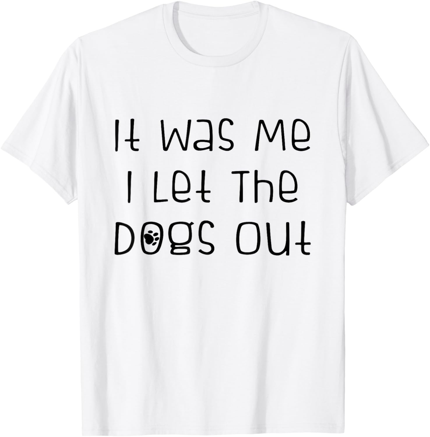It was Me I Let The Dogs Out Funny Dog Lover T-Shirt - T-Shirt | White