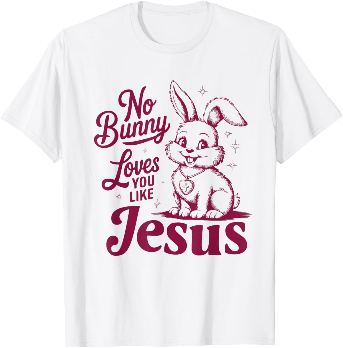No Bunny Loves You Like Jesus Cute Christian Easter Faith T-Shirt - T-Shirt | White