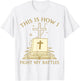 This is How I Fight My Battles Bible Cross Graphic T-Shirt - T-Shirt | White