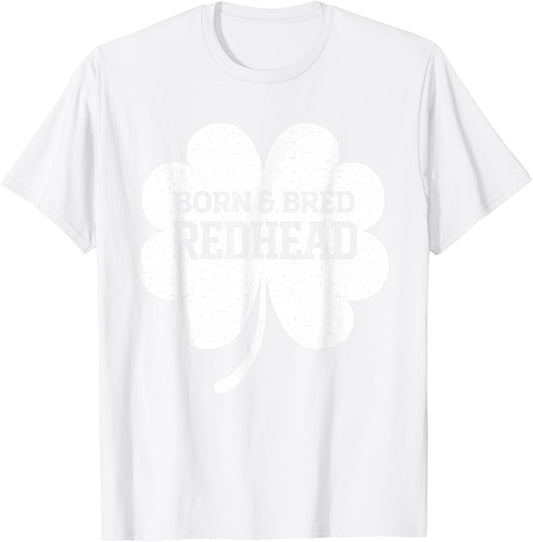 Born and Bred Redhead Funny St Patrick's Day Women T-Shirt - T-Shirt | White
