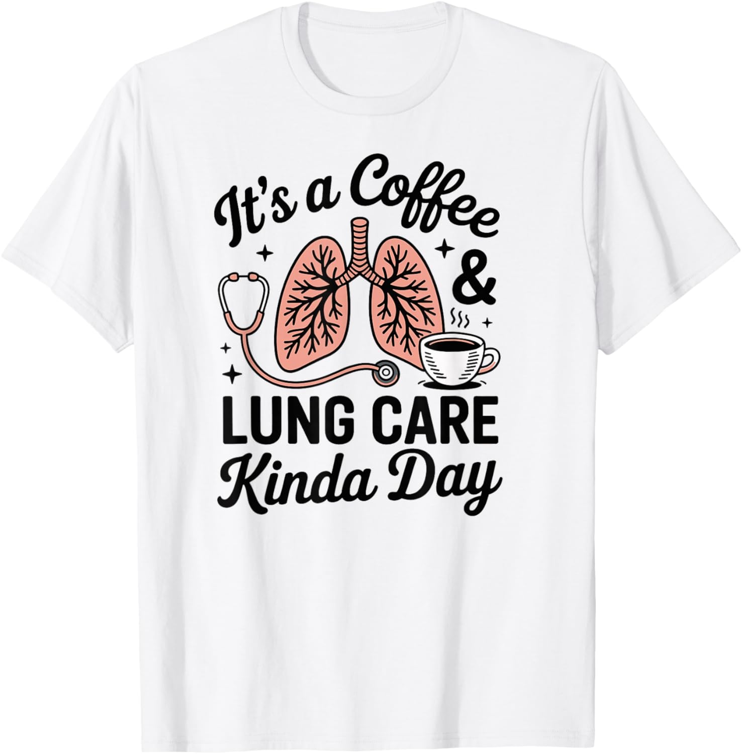 Respiratory Therapist It's A Coffee and Lung Care Kinda Day T-Shirt - T-Shirt | White