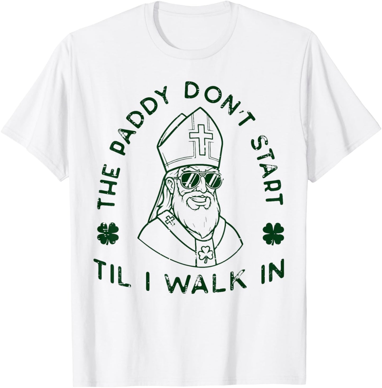 St Patrick Paddy Dont Start Til I Walk in Men Women Kids T-Shirt - T-Shirt | White