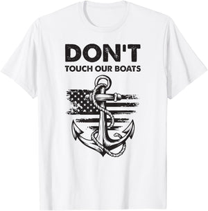 Don't Touch Our Boats America Military Ship Veteran T-Shirt - T-Shirt | White