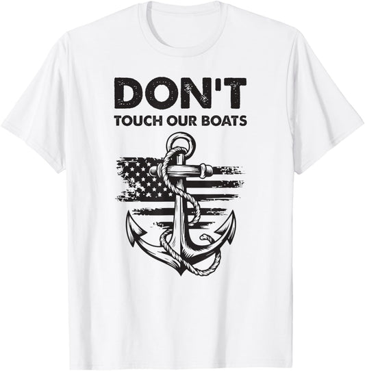 Don't Touch Our Boats America Military Ship Veteran T-Shirt - T-Shirt | White