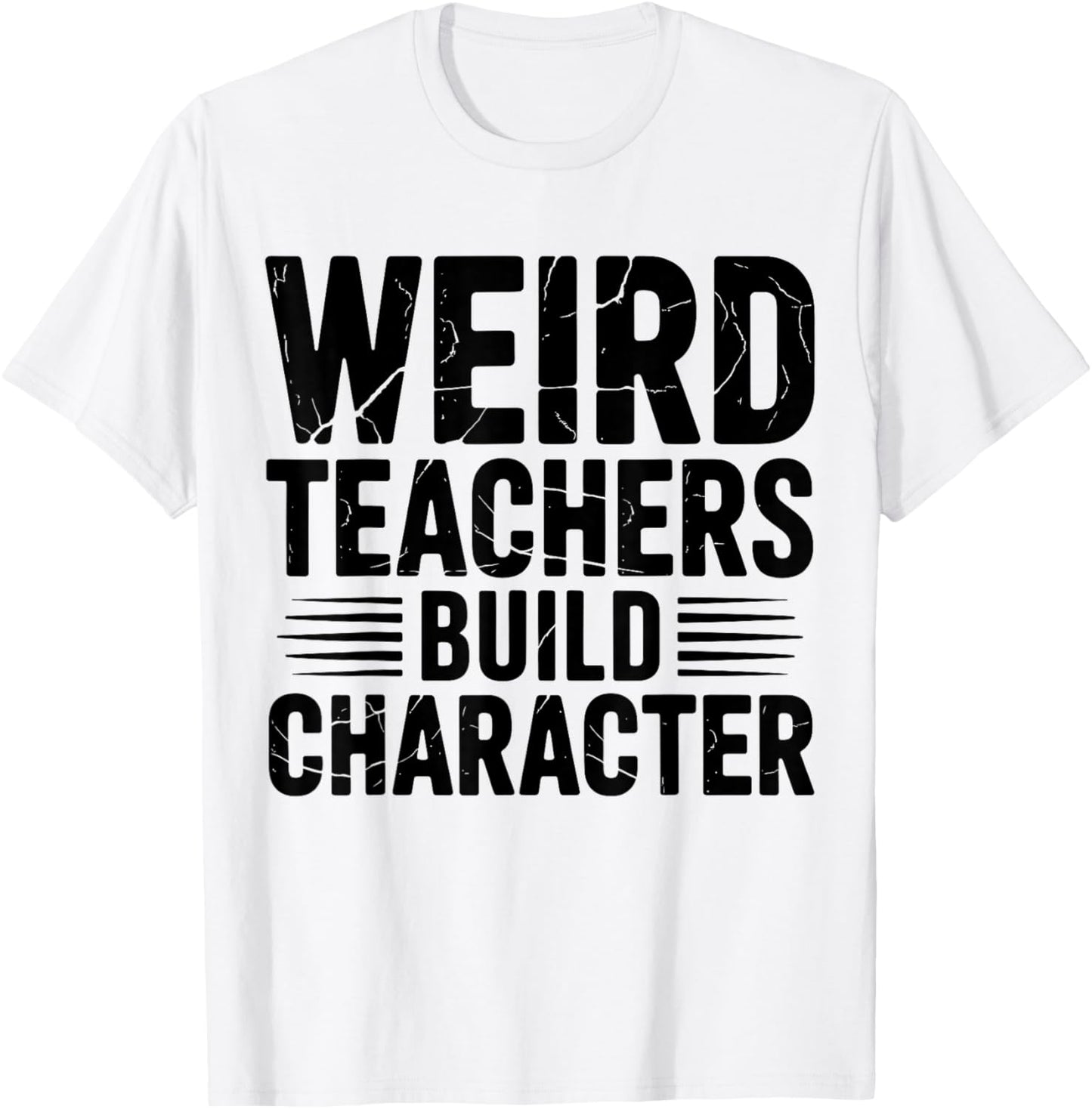 Weird Teachers Build Character Funny Teacher Appreciation T-Shirt - T-Shirt | White