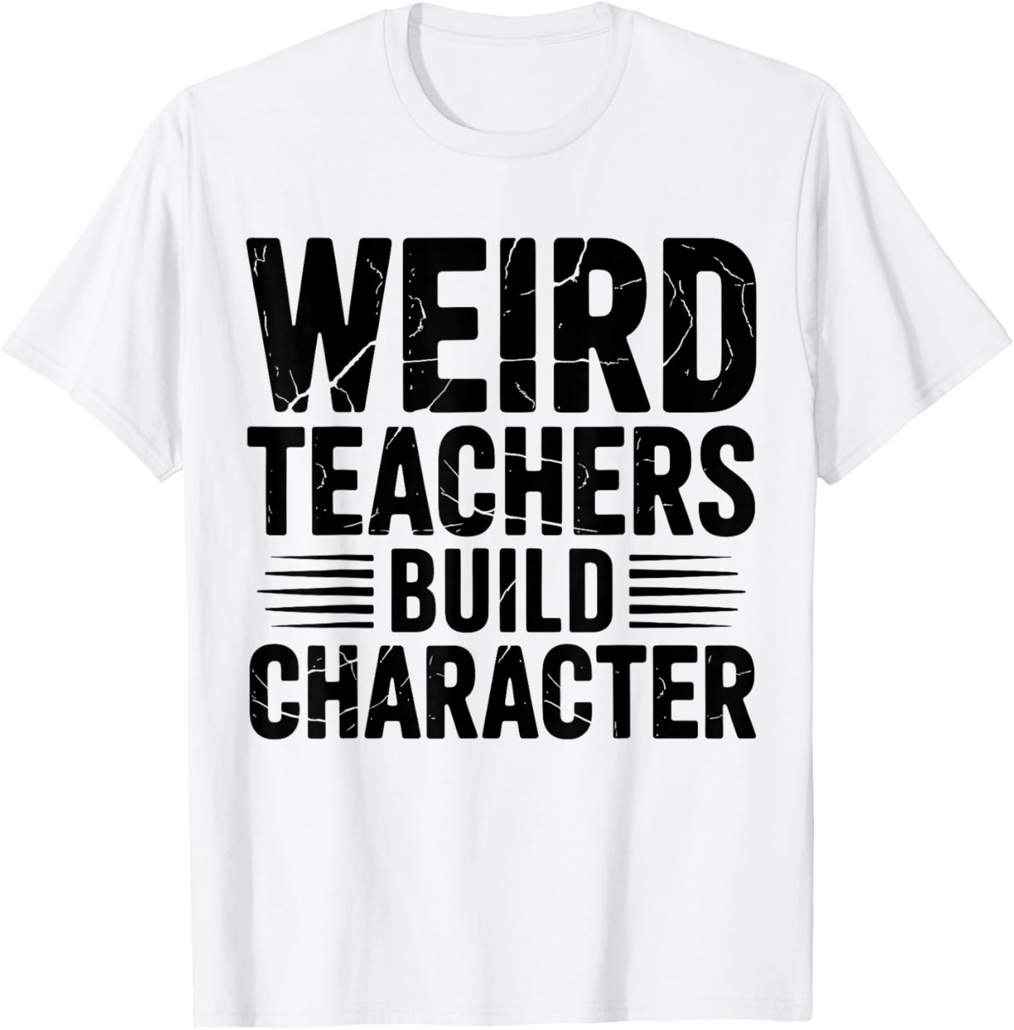 Weird Teachers Build Character Funny Teacher Appreciation T-Shirt - T-Shirt | White