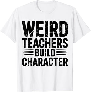Weird Teachers Build Character Funny Teacher Appreciation T-Shirt - T-Shirt | White