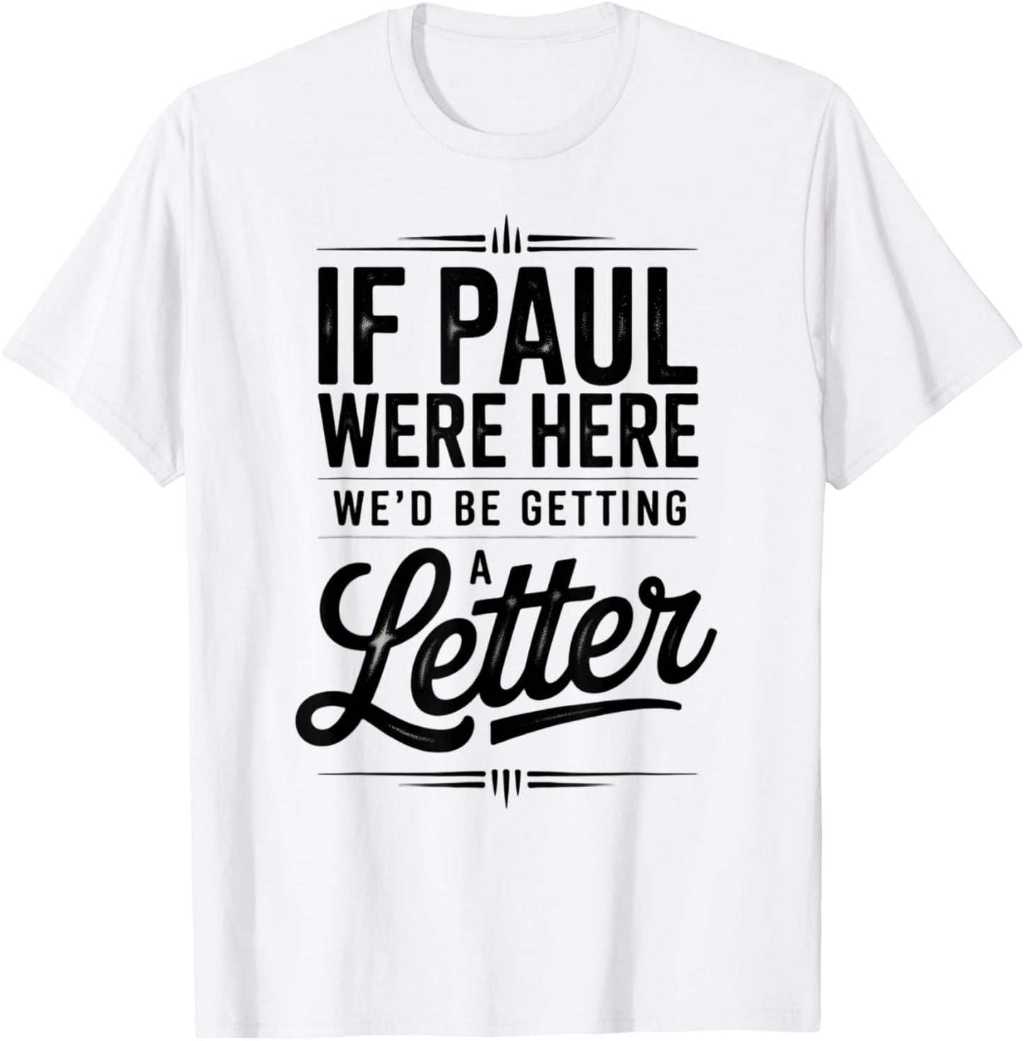 If Paul were Here We'd Be Getting A Letter Funny Christian T-Shirt - T-Shirt | White