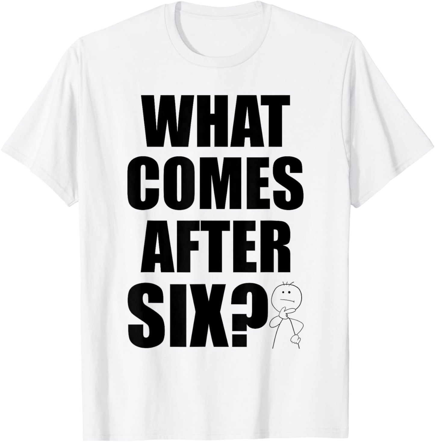 What Comes After Six Seven 6 7 Meme Funny Saying Joke Humor T-Shirt - T-Shirt | White