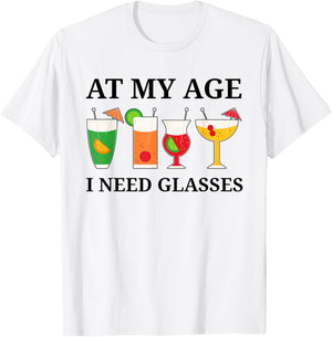 At My Age I Need Glasses Funny Cocktail Drinking T-Shirt - T-Shirt | White