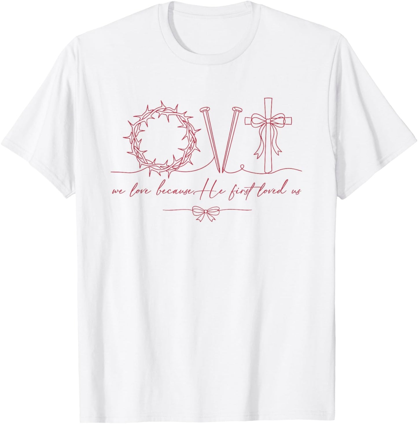 We-Love Because He First Loved Us Christian Valentine Jesus T-Shirt - T-Shirt | White
