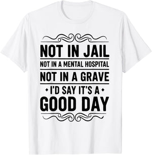 Not in Jail Not in A Mental Hospital Not in A Grave Funny T-Shirt - T-Shirt | White