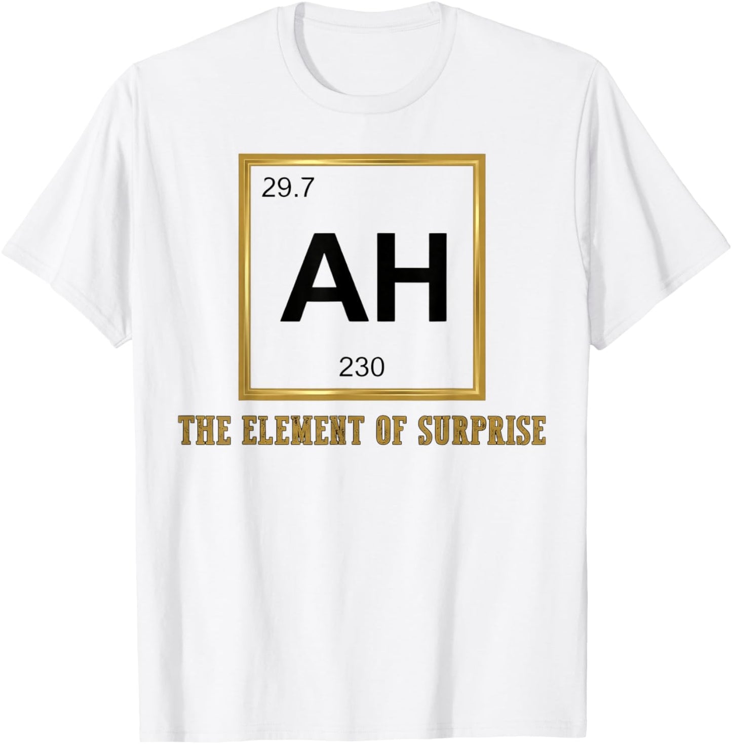 Ah The Element of Surprise Chemistry Science Humor T-Shirt - T-Shirt | White