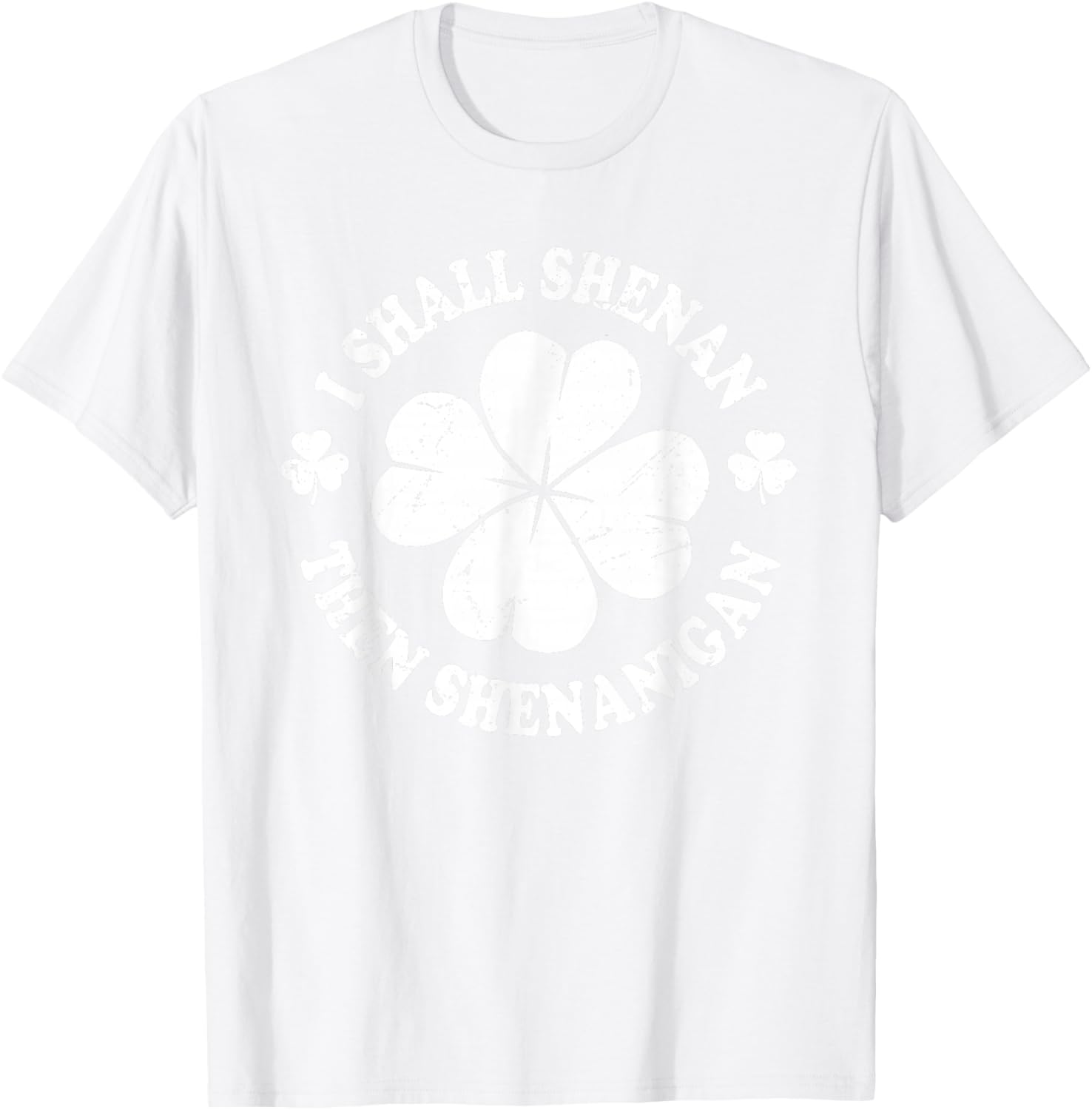 I Shall Shenan Then Shenanigan Funny St Patricks Meme T-Shirt - T-Shirt | White