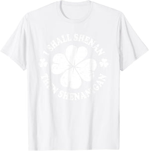 I Shall Shenan Then Shenanigan Funny St Patricks Meme T-Shirt - T-Shirt | White
